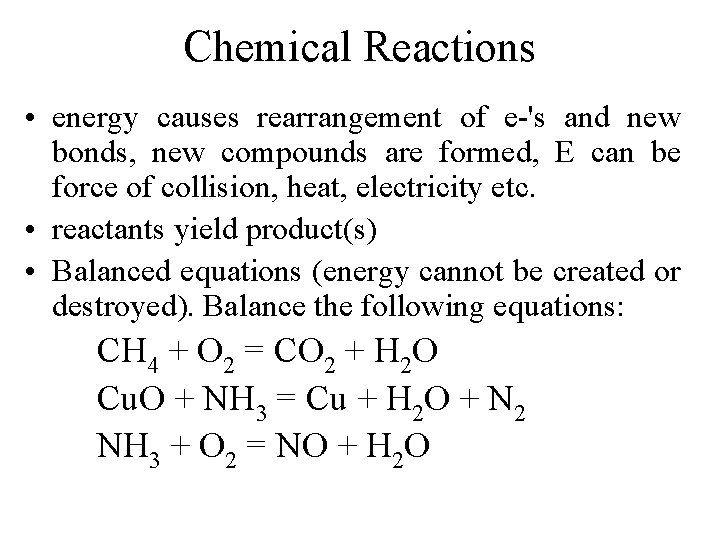 Chemical Reactions • energy causes rearrangement of e-'s and new bonds, new compounds are