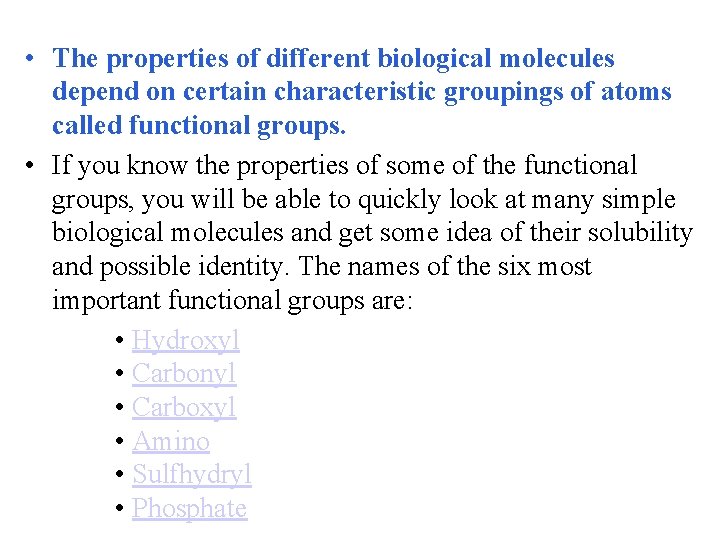  • The properties of different biological molecules depend on certain characteristic groupings of