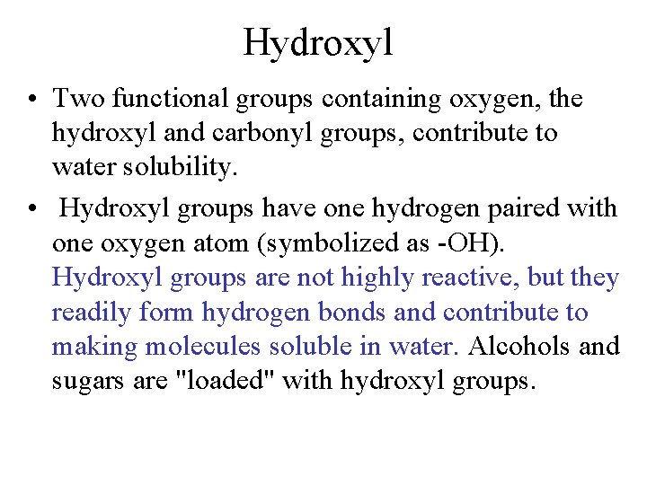 Hydroxyl • Two functional groups containing oxygen, the hydroxyl and carbonyl groups, contribute to