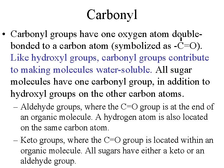 Carbonyl • Carbonyl groups have one oxygen atom doublebonded to a carbon atom (symbolized