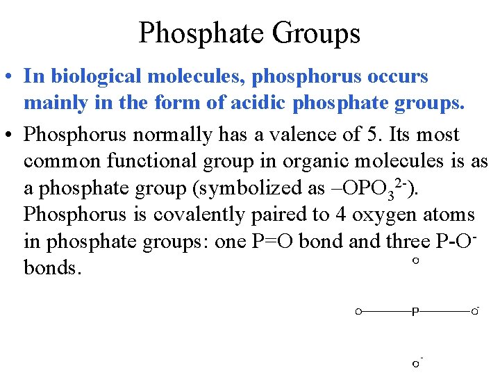 Phosphate Groups • In biological molecules, phosphorus occurs mainly in the form of acidic