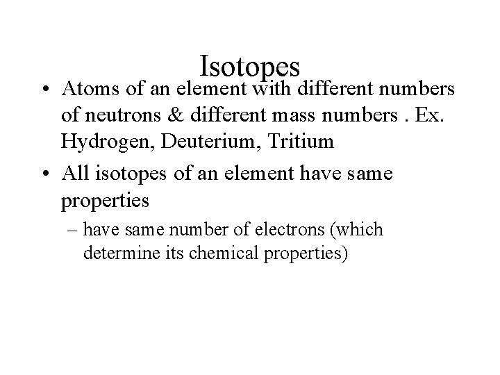 Isotopes • Atoms of an element with different numbers of neutrons & different mass