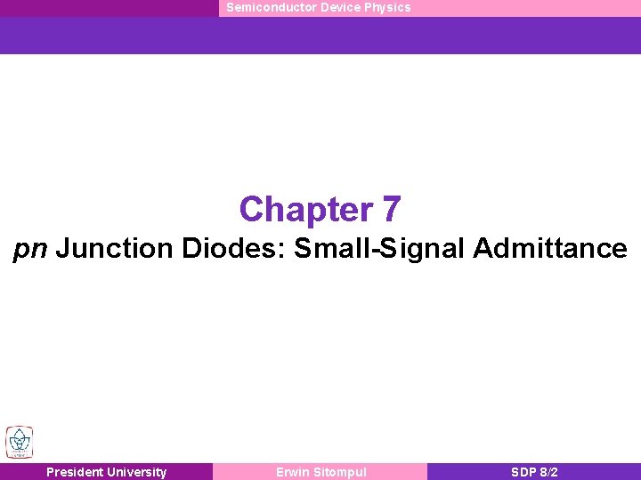 Semiconductor Device Physics Chapter 7 pn Junction Diodes: Small-Signal Admittance President University Erwin Sitompul