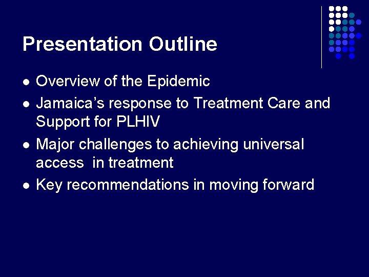 Presentation Outline l l Overview of the Epidemic Jamaica’s response to Treatment Care and