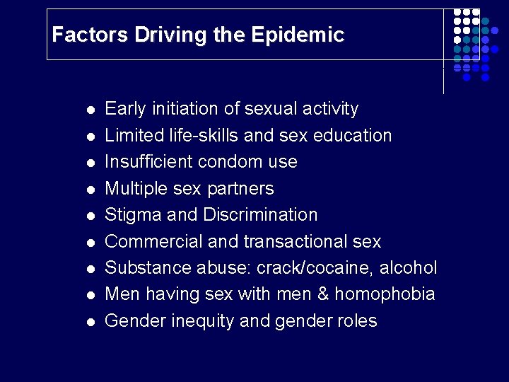 Factors Driving the Epidemic l l l l l Early initiation of sexual activity