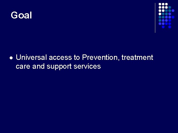 Goal l Universal access to Prevention, treatment care and support services 
