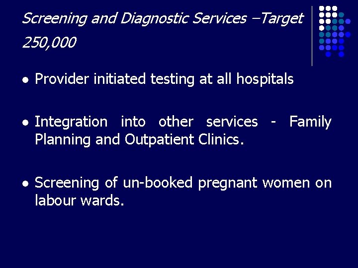 Screening and Diagnostic Services –Target 250, 000 l Provider initiated testing at all hospitals
