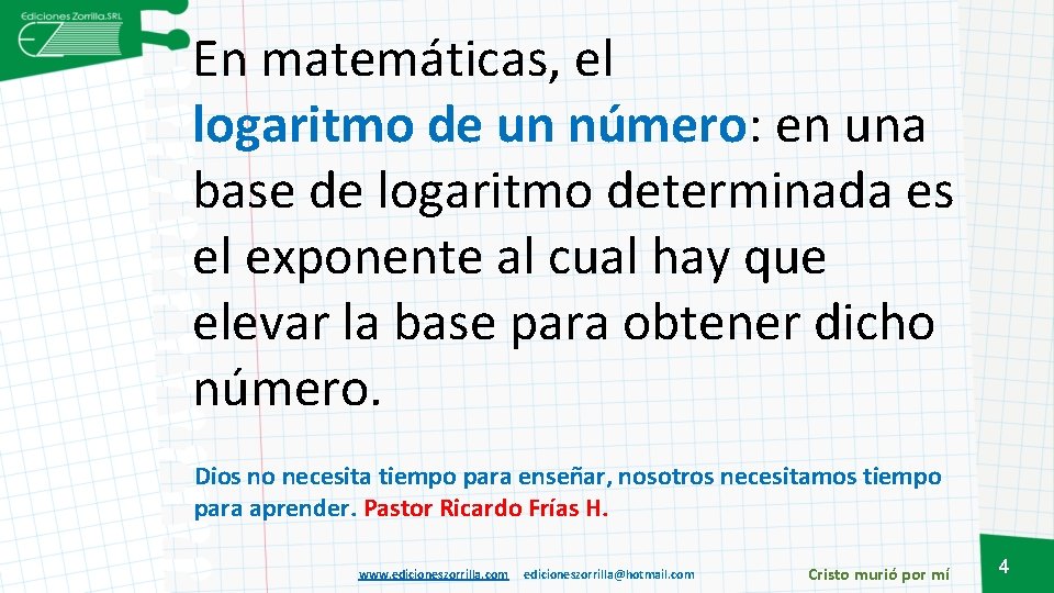 En matemáticas, el logaritmo de un número: en una base de logaritmo determinada es