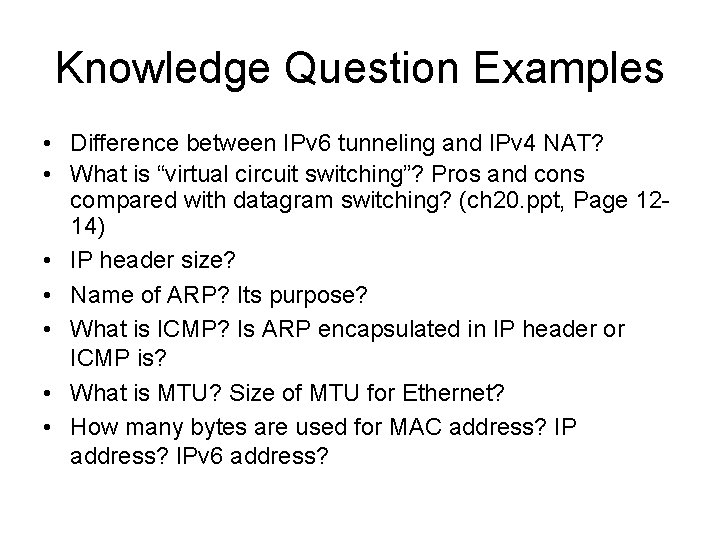 Knowledge Question Examples • Difference between IPv 6 tunneling and IPv 4 NAT? •