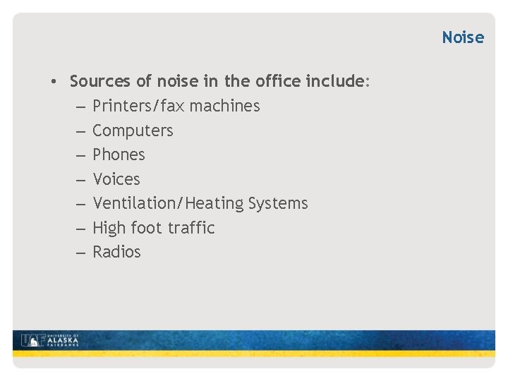 Noise • Sources of noise in the office include: – Printers/fax machines – Computers