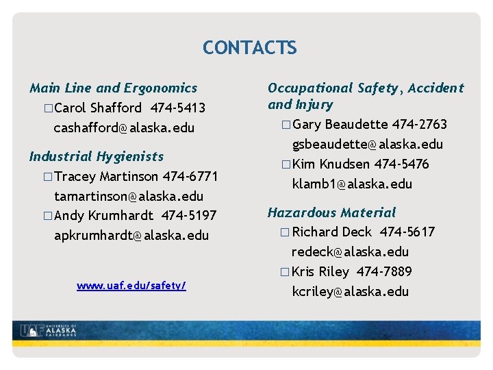 CONTACTS Main Line and Ergonomics �Carol Shafford 474 -5413 cashafford@alaska. edu Industrial Hygienists �