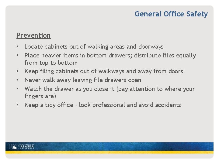 General Office Safety Prevention • Locate cabinets out of walking areas and doorways •