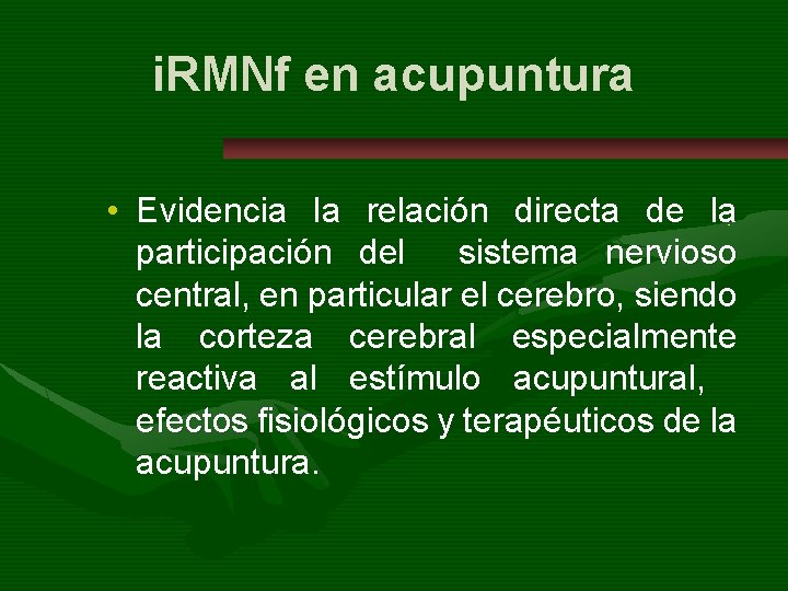 i. RMNf en acupuntura • Evidencia la relación directa de la participación del sistema