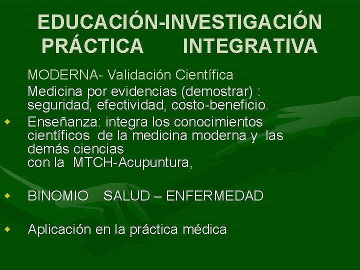 EDUCACIÓN-INVESTIGACIÓN PRÁCTICA INTEGRATIVA w MODERNA- Validación Científica Medicina por evidencias (demostrar) : seguridad, efectividad,