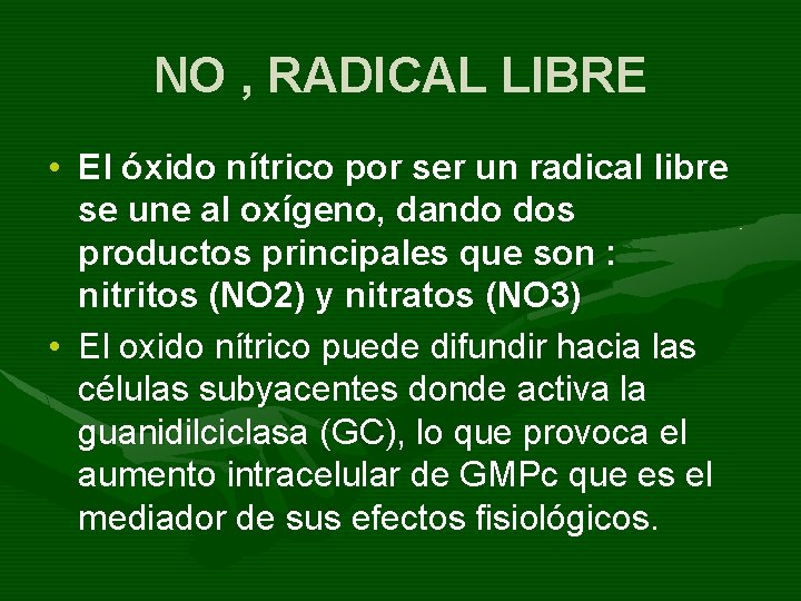 NO , RADICAL LIBRE • El óxido nítrico por ser un radical libre se