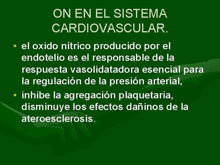 ON EN EL SISTEMA CARDIOVASCULAR. • el oxido nítrico producido por el endotelio es