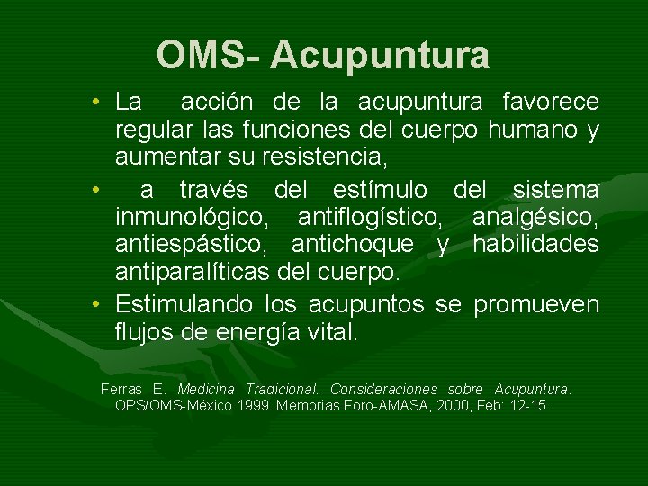 OMS- Acupuntura • La acción de la acupuntura favorece regular las funciones del cuerpo