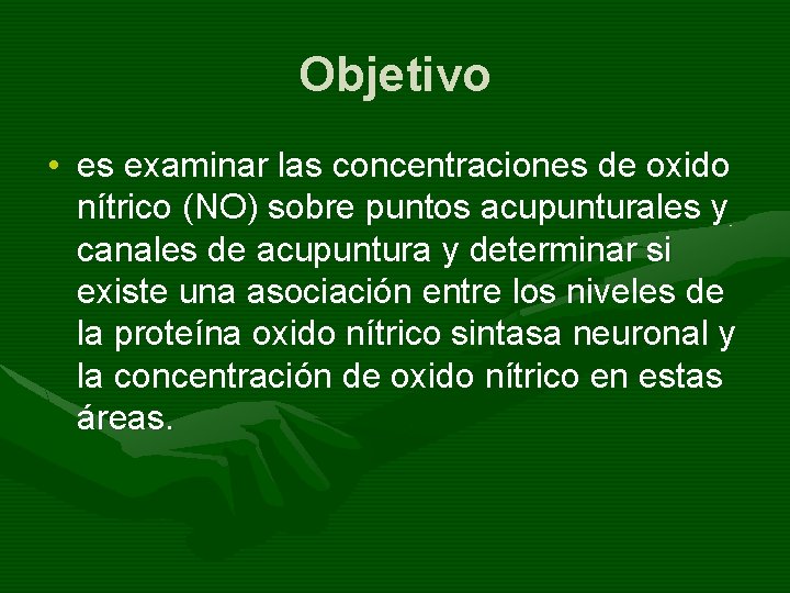 Objetivo • es examinar las concentraciones de oxido nítrico (NO) sobre puntos acupunturales y