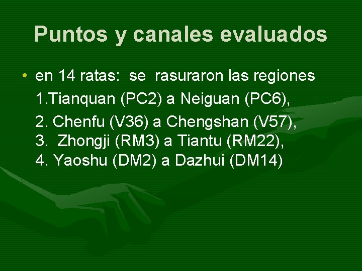 Puntos y canales evaluados • en 14 ratas: se rasuraron las regiones 1. Tianquan