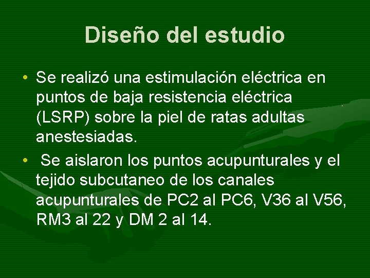 Diseño del estudio • Se realizó una estimulación eléctrica en puntos de baja resistencia