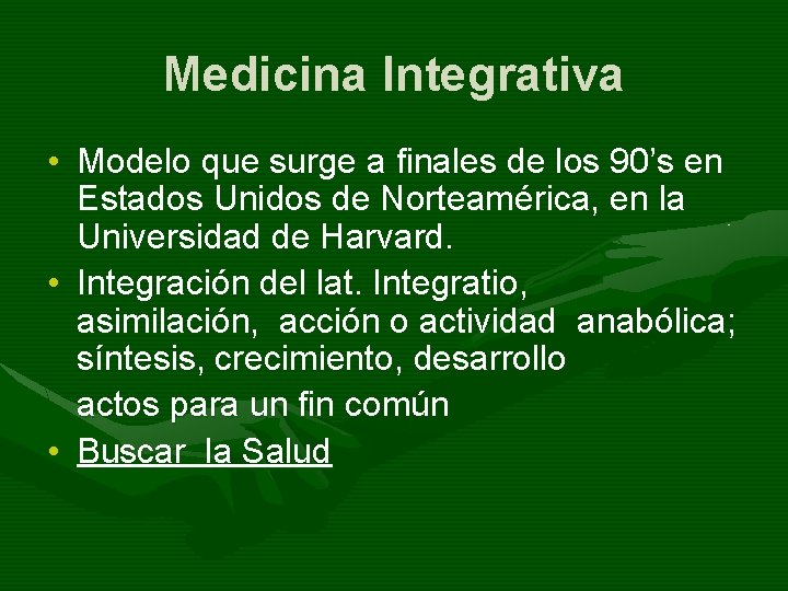 Medicina Integrativa • Modelo que surge a finales de los 90’s en Estados Unidos