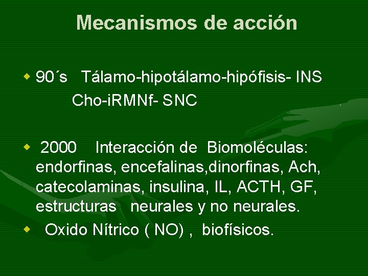 Mecanismos de acción w 90´s Tálamo-hipotálamo-hipófisis- INS Cho-i. RMNf- SNC w 2000 Interacción de