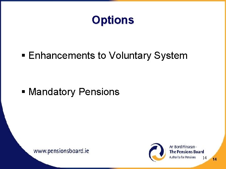 Options § Enhancements to Voluntary System § Mandatory Pensions 14 14 