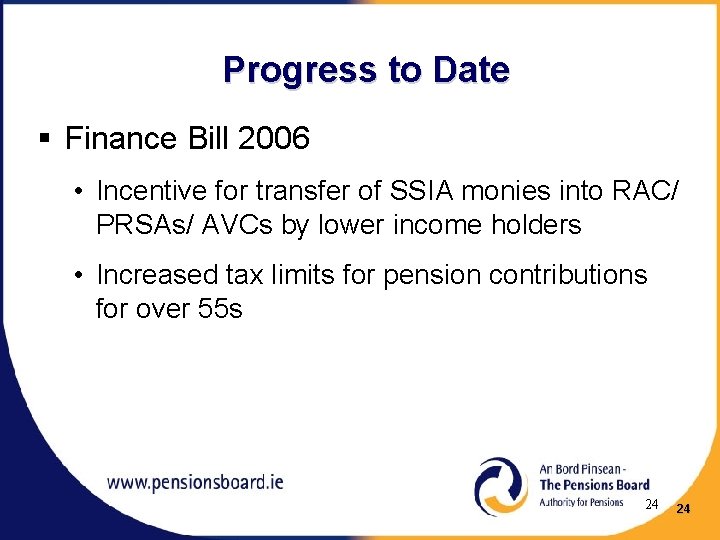 Progress to Date § Finance Bill 2006 • Incentive for transfer of SSIA monies