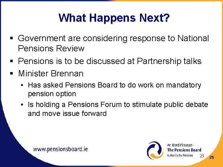 What Happens Next? § Government are considering response to National Pensions Review § Pensions