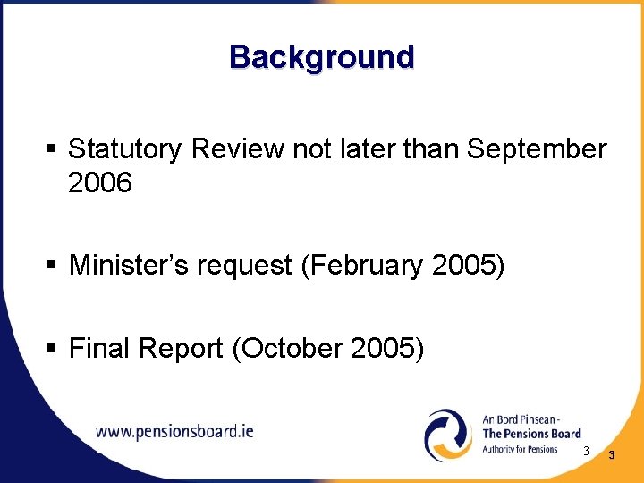 Background § Statutory Review not later than September 2006 § Minister’s request (February 2005)