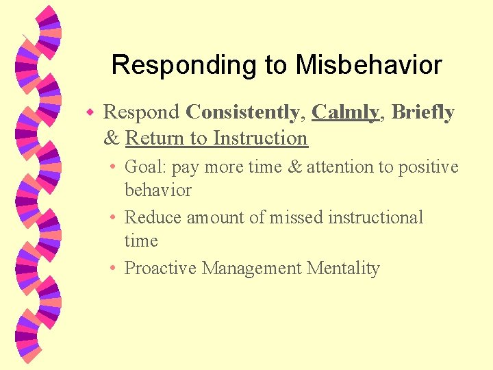 Responding to Misbehavior w Respond Consistently, Calmly, Briefly & Return to Instruction • Goal: