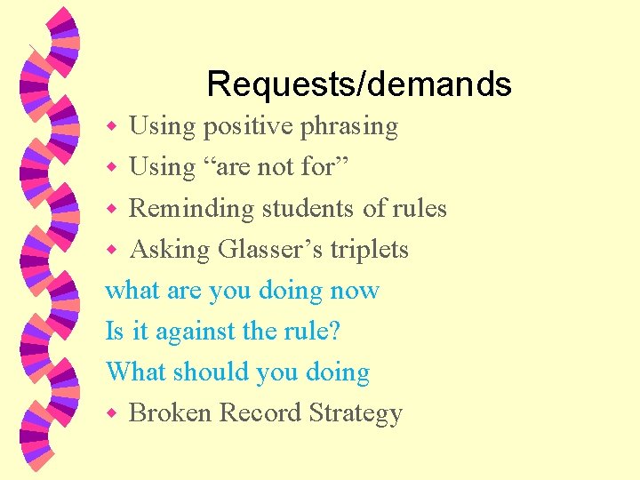 Requests/demands Using positive phrasing w Using “are not for” w Reminding students of rules