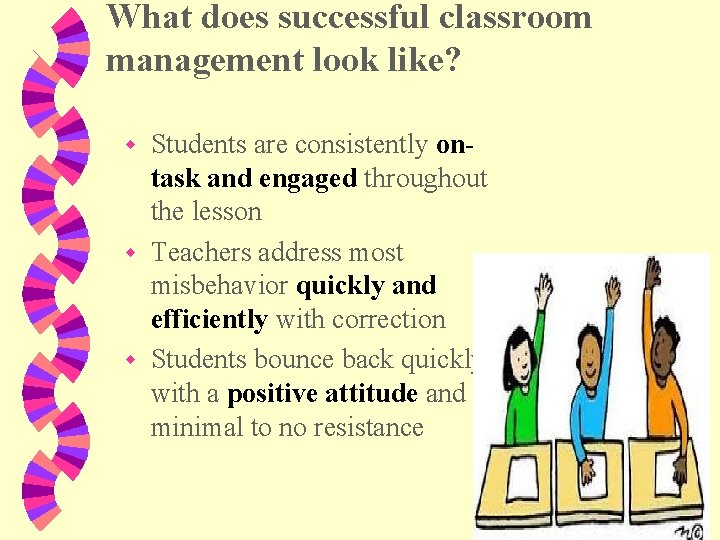 What does successful classroom management look like? Students are consistently ontask and engaged throughout