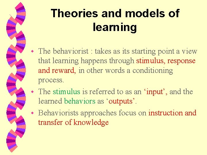 Theories and models of learning The behaviorist : takes as its starting point a