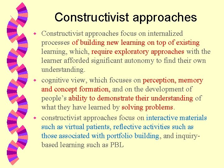 Constructivist approaches focus on internalized processes of building new learning on top of existing