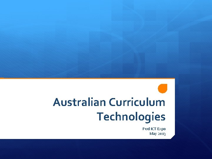 Australian Curriculum Technologies Peel ICT Expo May 2013 