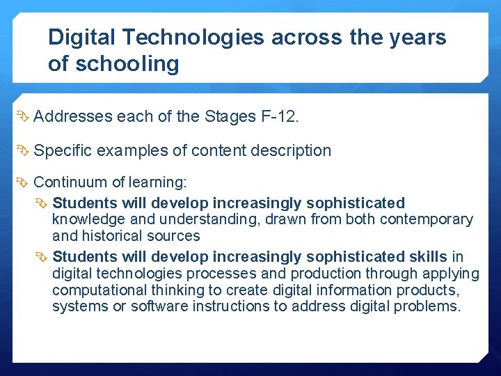 Digital Technologies across the years of schooling Addresses each of the Stages F-12. Specific