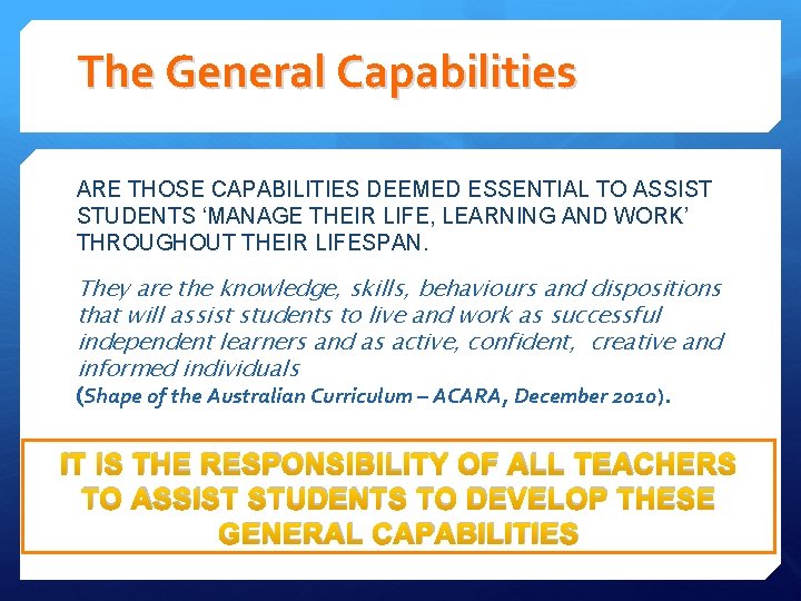 The General Capabilities ARE THOSE CAPABILITIES DEEMED ESSENTIAL TO ASSIST STUDENTS ‘MANAGE THEIR LIFE,