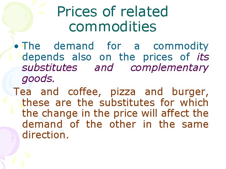 Prices of related commodities • The demand for a commodity depends also on the