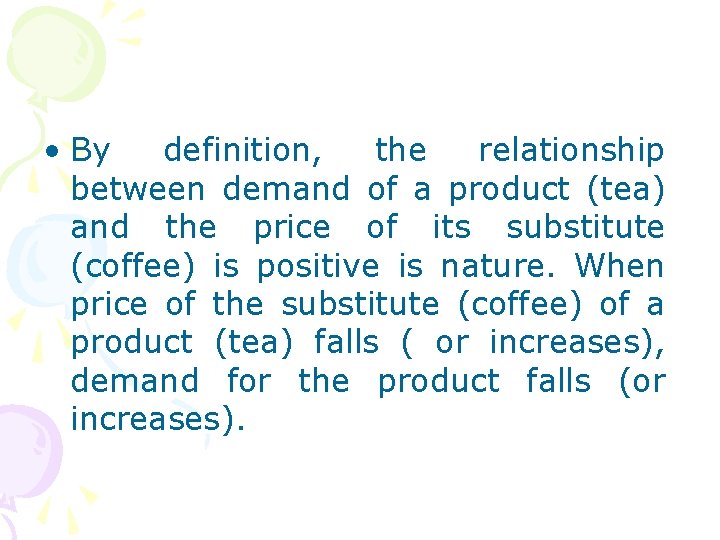  • By definition, the relationship between demand of a product (tea) and the