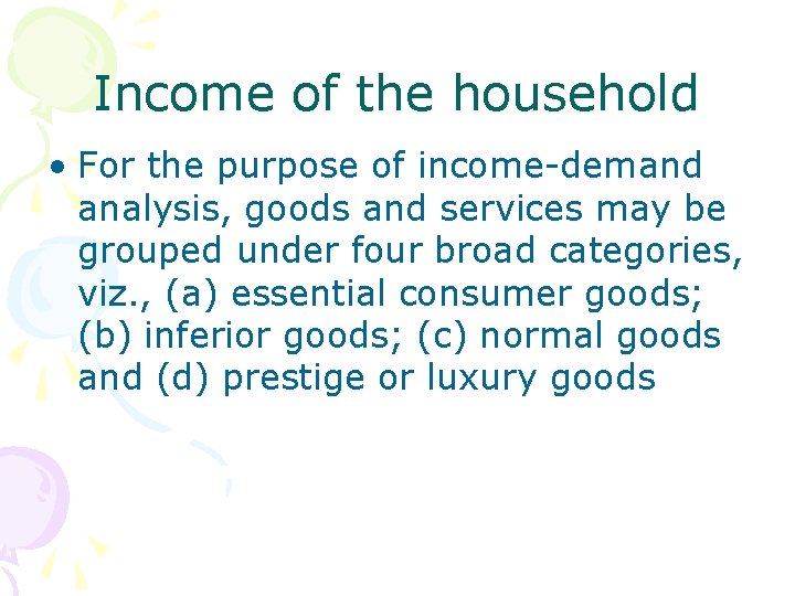 Income of the household • For the purpose of income-demand analysis, goods and services