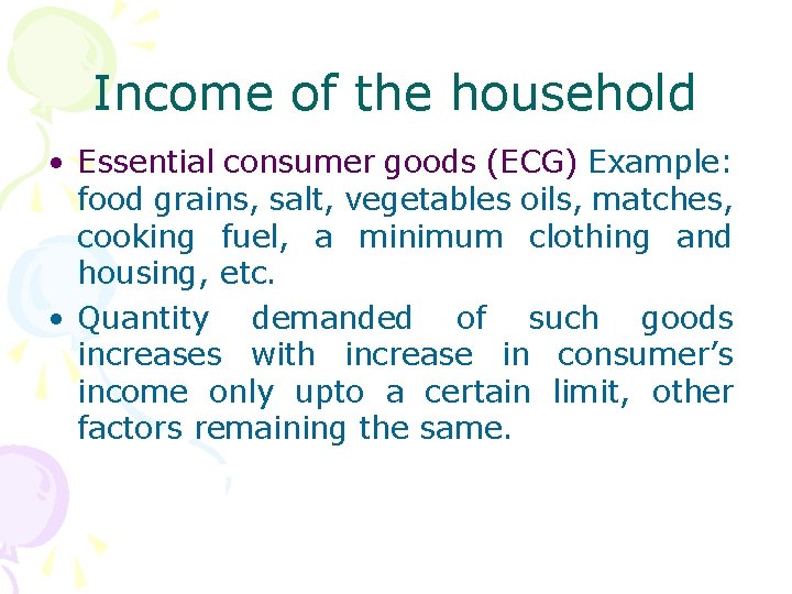 Income of the household • Essential consumer goods (ECG) Example: food grains, salt, vegetables