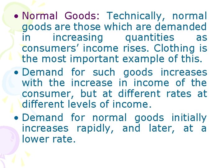  • Normal Goods: Technically, normal goods are those which are demanded in increasing