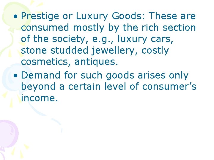  • Prestige or Luxury Goods: These are consumed mostly by the rich section