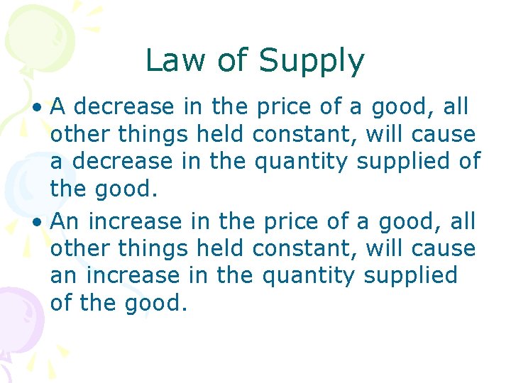 Law of Supply • A decrease in the price of a good, all other