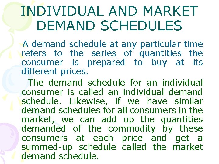 INDIVIDUAL AND MARKET DEMAND SCHEDULES A demand schedule at any particular time refers to