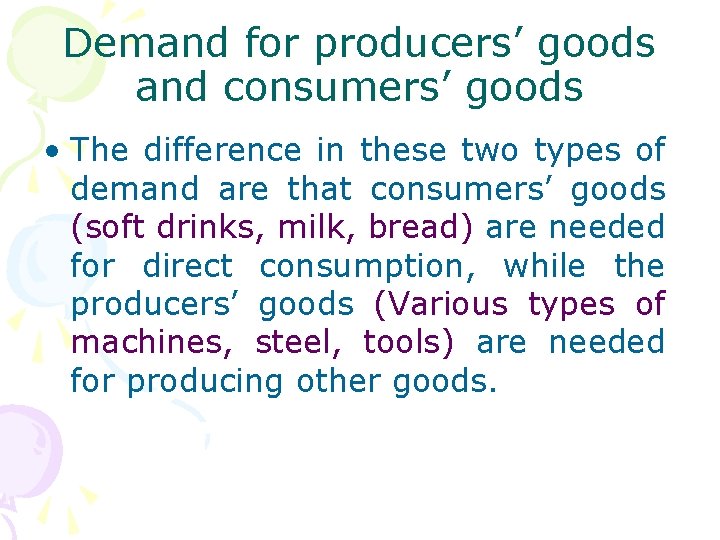 Demand for producers’ goods and consumers’ goods • The difference in these two types
