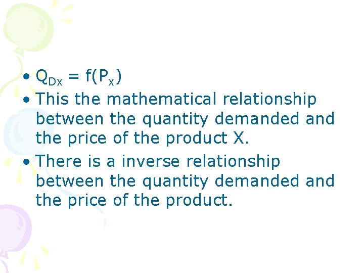  • QDx = f(Px) • This the mathematical relationship between the quantity demanded