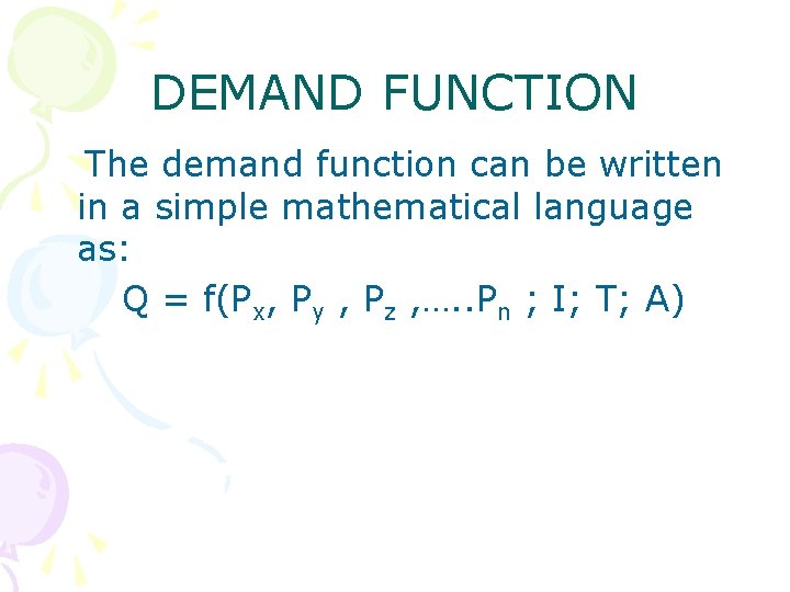 DEMAND FUNCTION The demand function can be written in a simple mathematical language as: