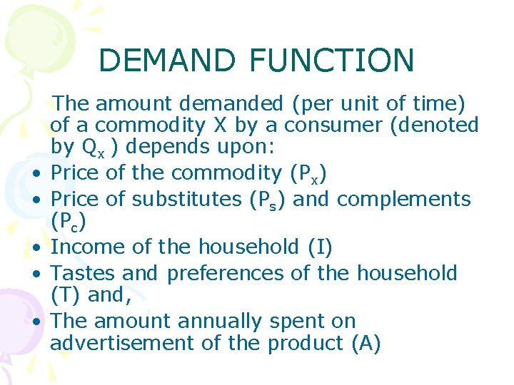 DEMAND FUNCTION • • • The amount demanded (per unit of time) of a
